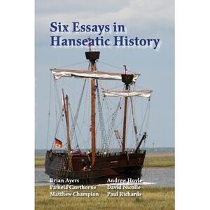 Six Essays in Hanseatic History -- Paul Richards